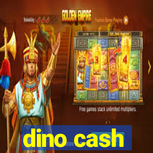 dino cash